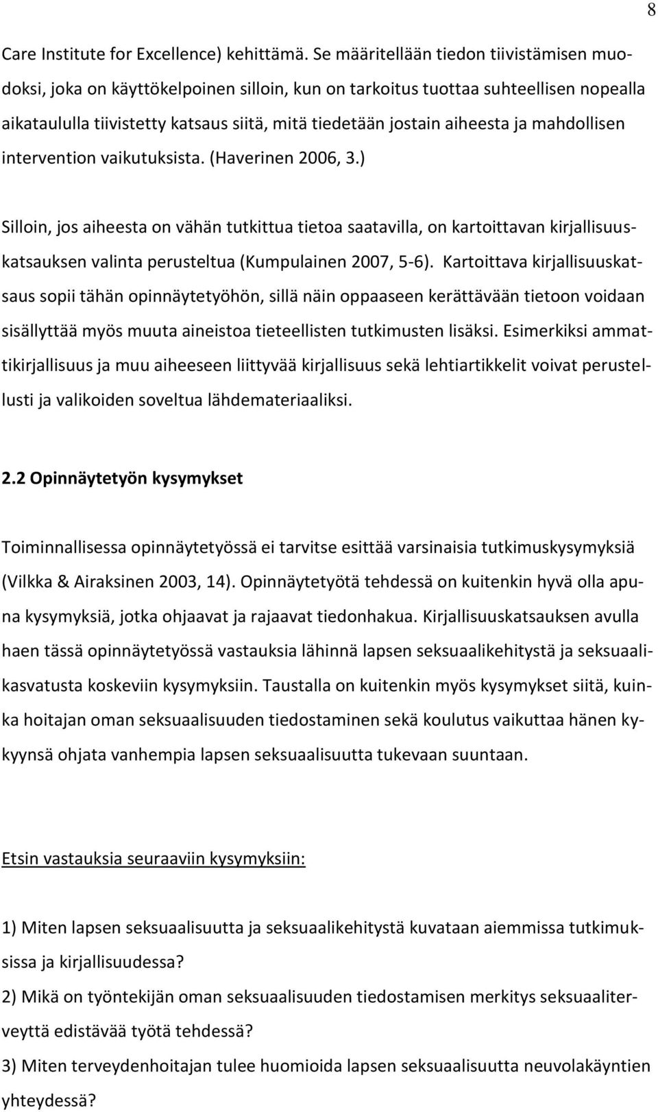 ja mahdollisen intervention vaikutuksista. (Haverinen 2006, 3.