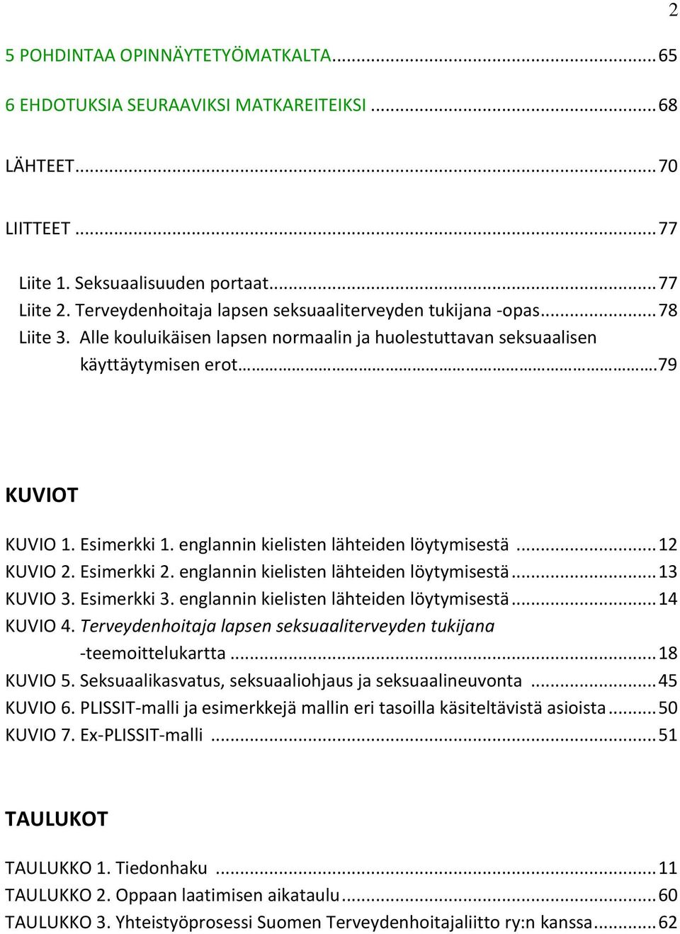 englannin kielisten lähteiden löytymisestä... 12 KUVIO 2. Esimerkki 2. englannin kielisten lähteiden löytymisestä... 13 KUVIO 3. Esimerkki 3. englannin kielisten lähteiden löytymisestä... 14 KUVIO 4.