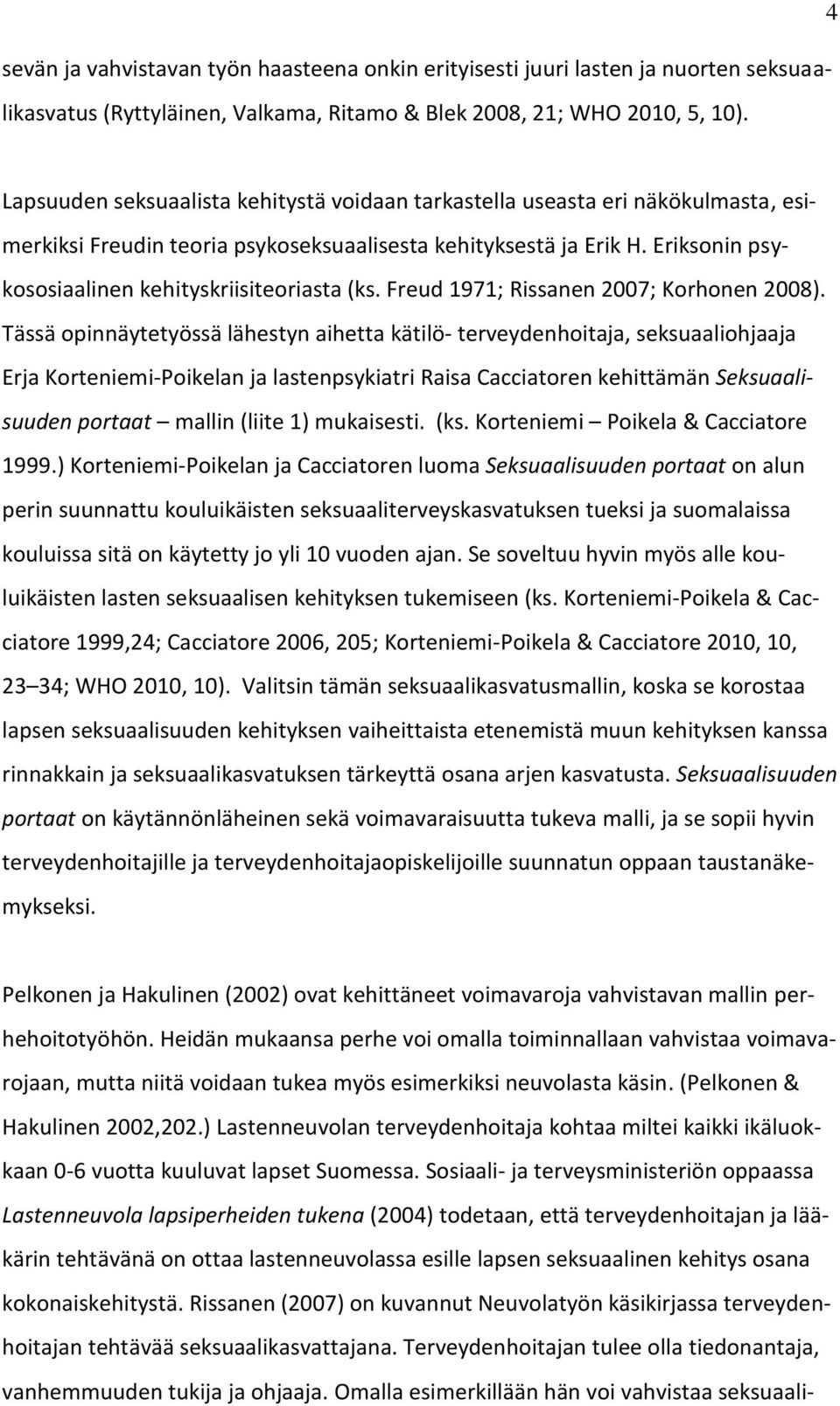 Eriksonin psykososiaalinen kehityskriisiteoriasta (ks. Freud 1971; Rissanen 2007; Korhonen 2008).