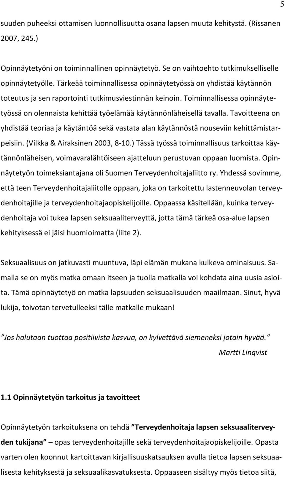 Toiminnallisessa opinnäytetyössä on olennaista kehittää työelämää käytännönläheisellä tavalla.