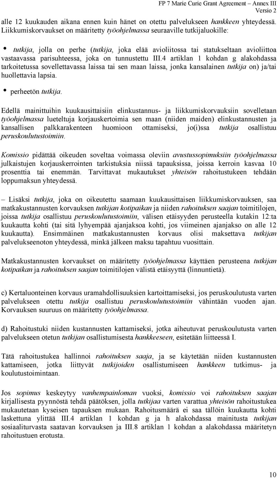 on tunnustettu III.4 artiklan 1 kohdan g alakohdassa tarkoitetussa sovellettavassa laissa tai sen maan laissa, jonka kansalainen tutkija on) ja/tai huollettavia lapsia. i perheetön tutkija.