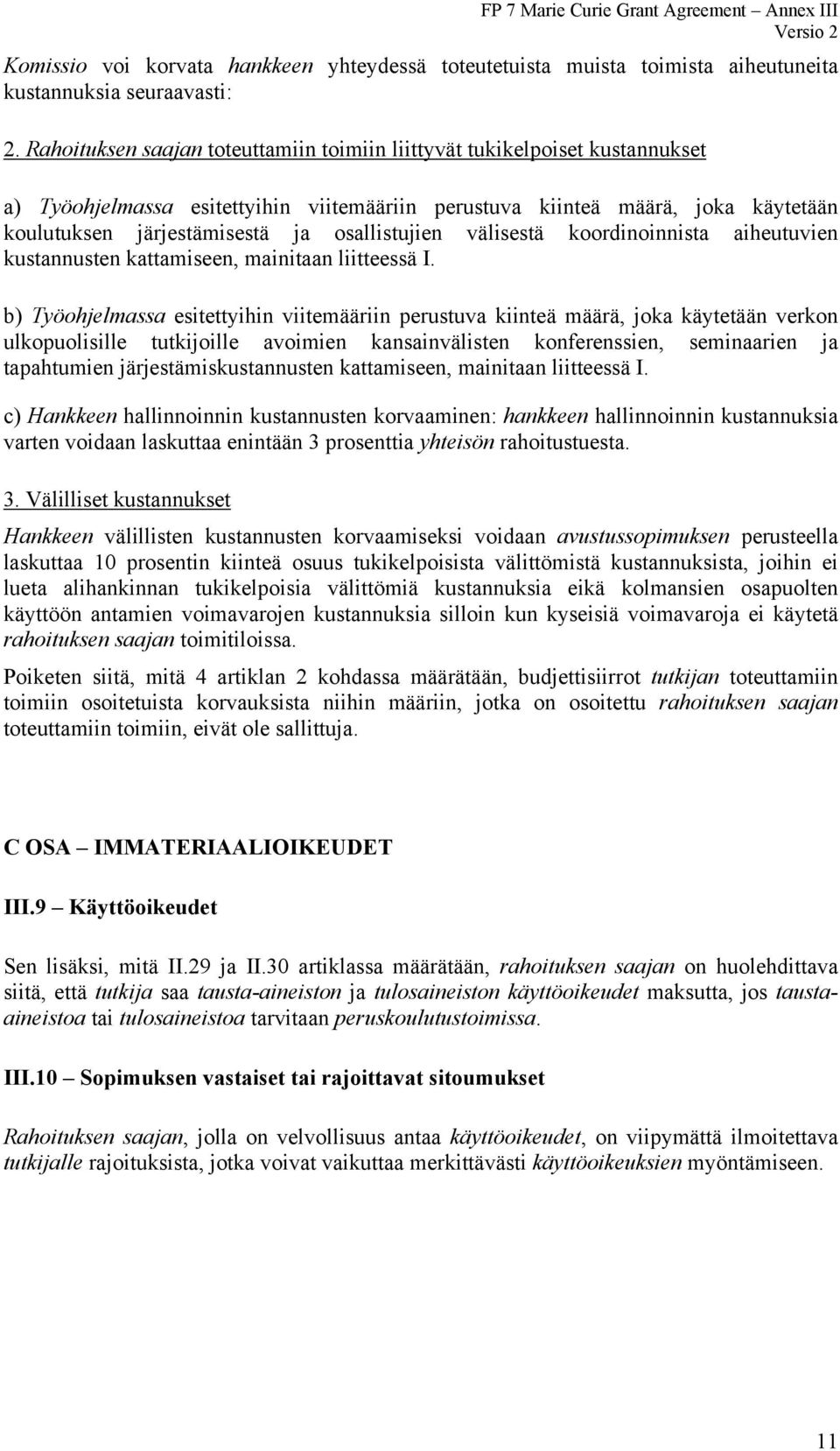 osallistujien välisestä koordinoinnista aiheutuvien kustannusten kattamiseen, mainitaan liitteessä I.