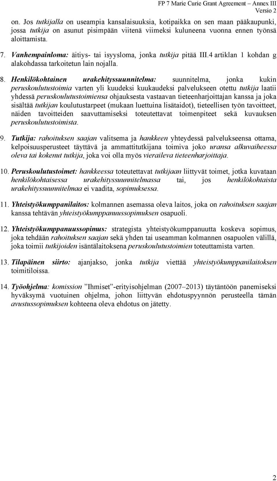 Henkilökohtainen urakehityssuunnitelma: suunnitelma, jonka kukin peruskoulutustoimia varten yli kuudeksi kuukaudeksi palvelukseen otettu tutkija laatii yhdessä peruskoulutustoimiensa ohjauksesta