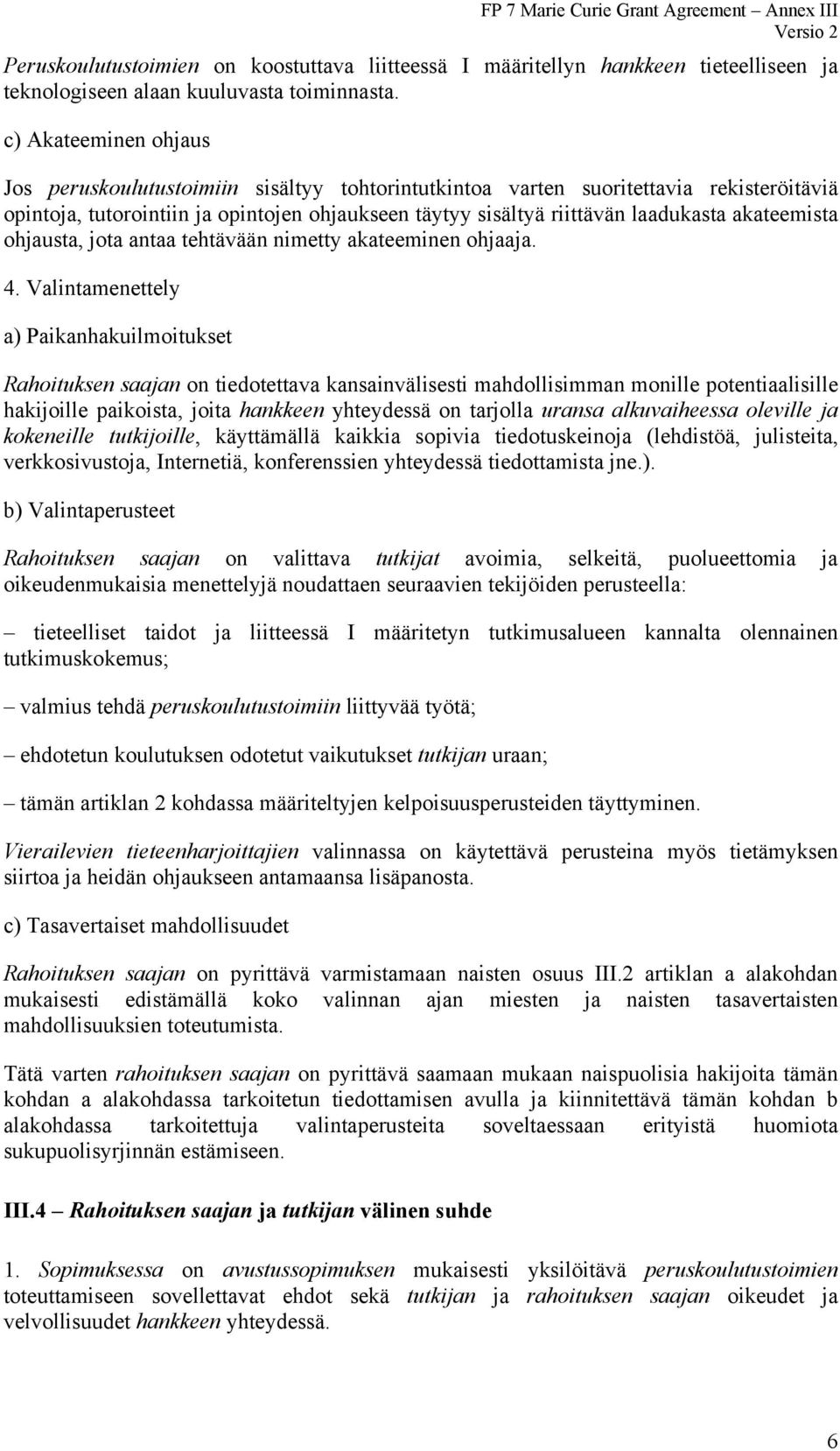 akateemista ohjausta, jota antaa tehtävään nimetty akateeminen ohjaaja. 4.