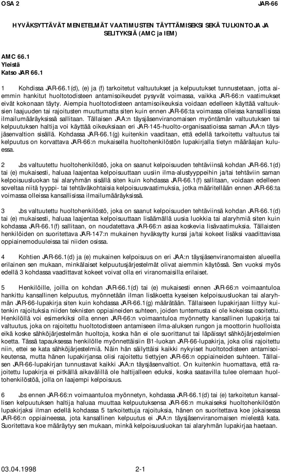 Aiempia huoltotodisteen antamisoikeuksia voidaan edelleen käyttää valtuuksien laajuuden tai rajoitusten muuttumatta siten kuin ennen :ta voimassa olleissa kansallisissa ilmailumääräyksissä sallitaan.