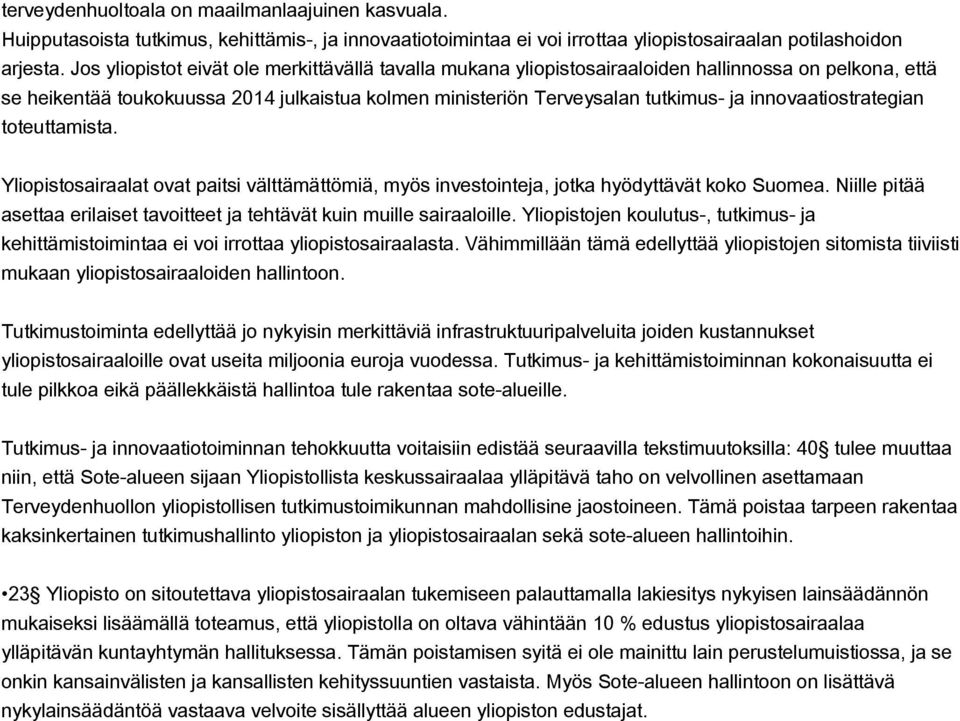 innovaatiostrategian toteuttamista. Yliopistosairaalat ovat paitsi välttämättömiä, myös investointeja, jotka hyödyttävät koko Suomea.