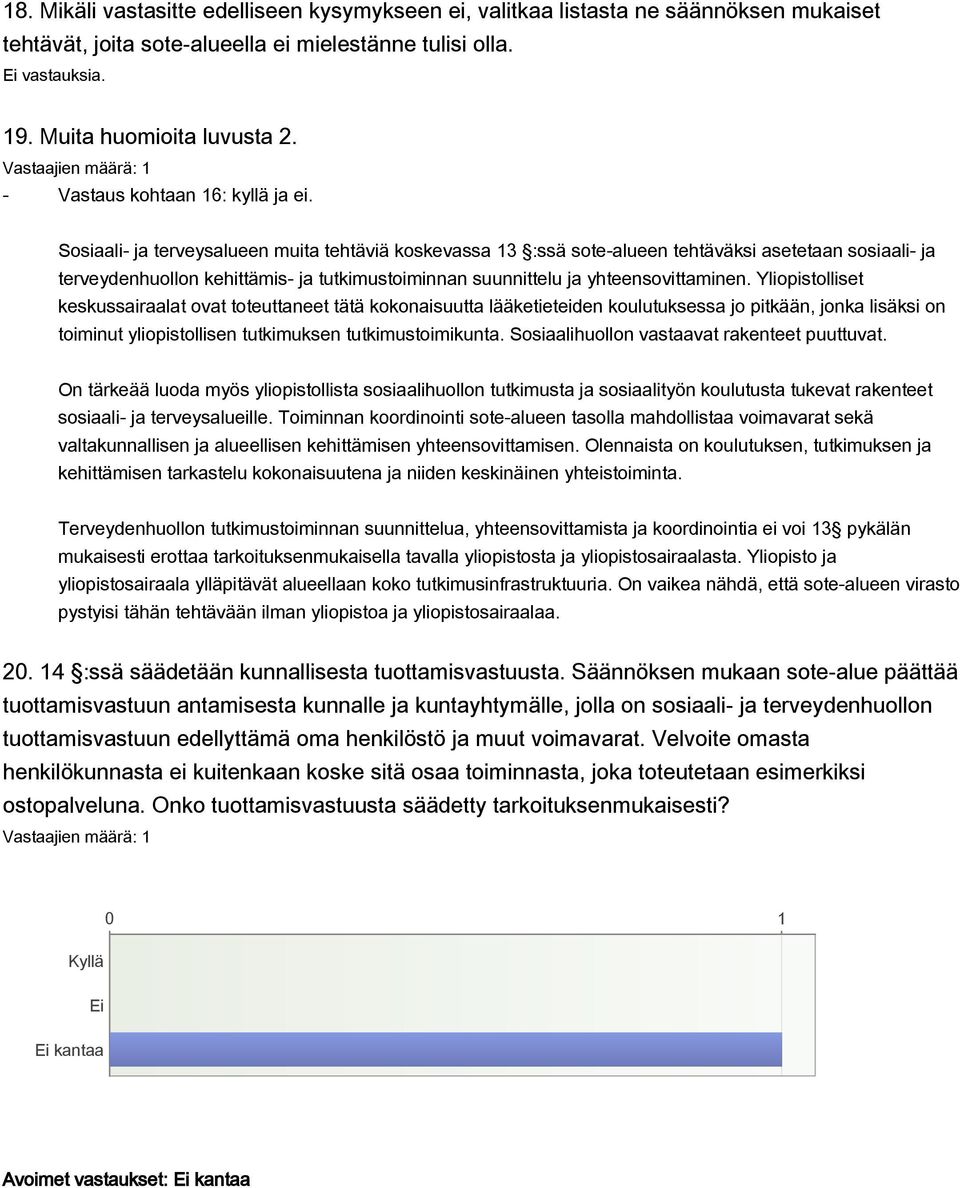 Sosiaali- ja terveysalueen muita tehtäviä koskevassa 13 :ssä sote-alueen tehtäväksi asetetaan sosiaali- ja terveydenhuollon kehittämis- ja tutkimustoiminnan suunnittelu ja yhteensovittaminen.