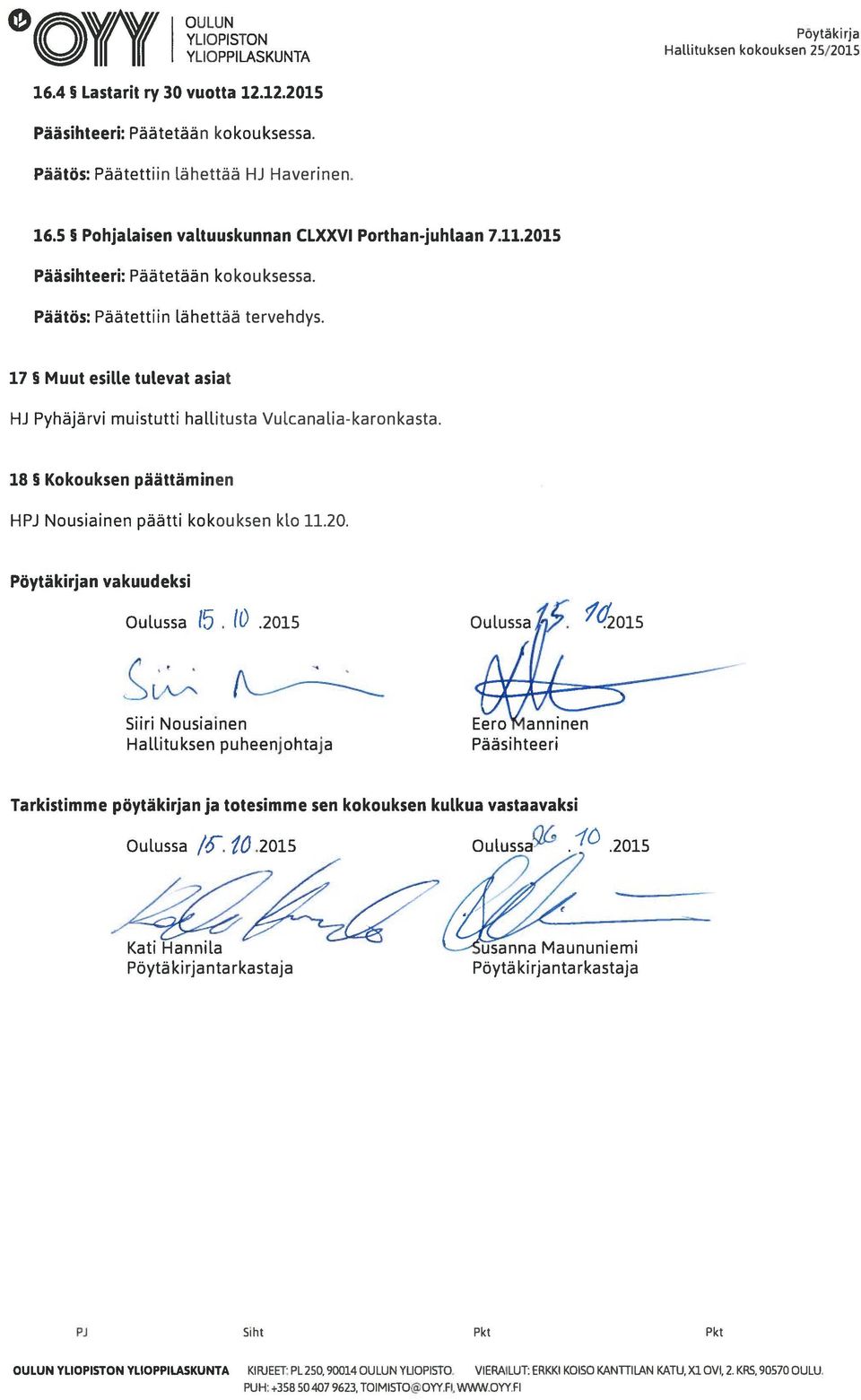 18 Kokouksen päättäminen HPJ Nousiainen päätti kokouksen klo 11.20. Pöytäkirjan vakuudeksi Oulussa 15. 10.