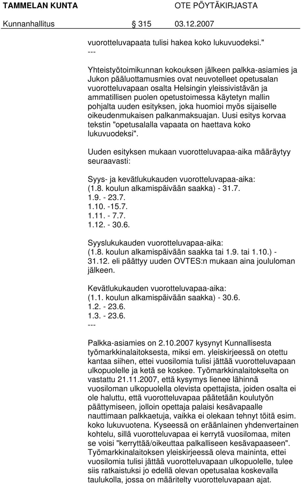 opetustoimessa käytetyn mallin pohjalta uuden esityksen, joka huomioi myös sijaiselle oikeudenmukaisen palkanmaksuajan. Uusi esitys korvaa tekstin "opetusalalla vapaata on haettava koko lukuvuodeksi".