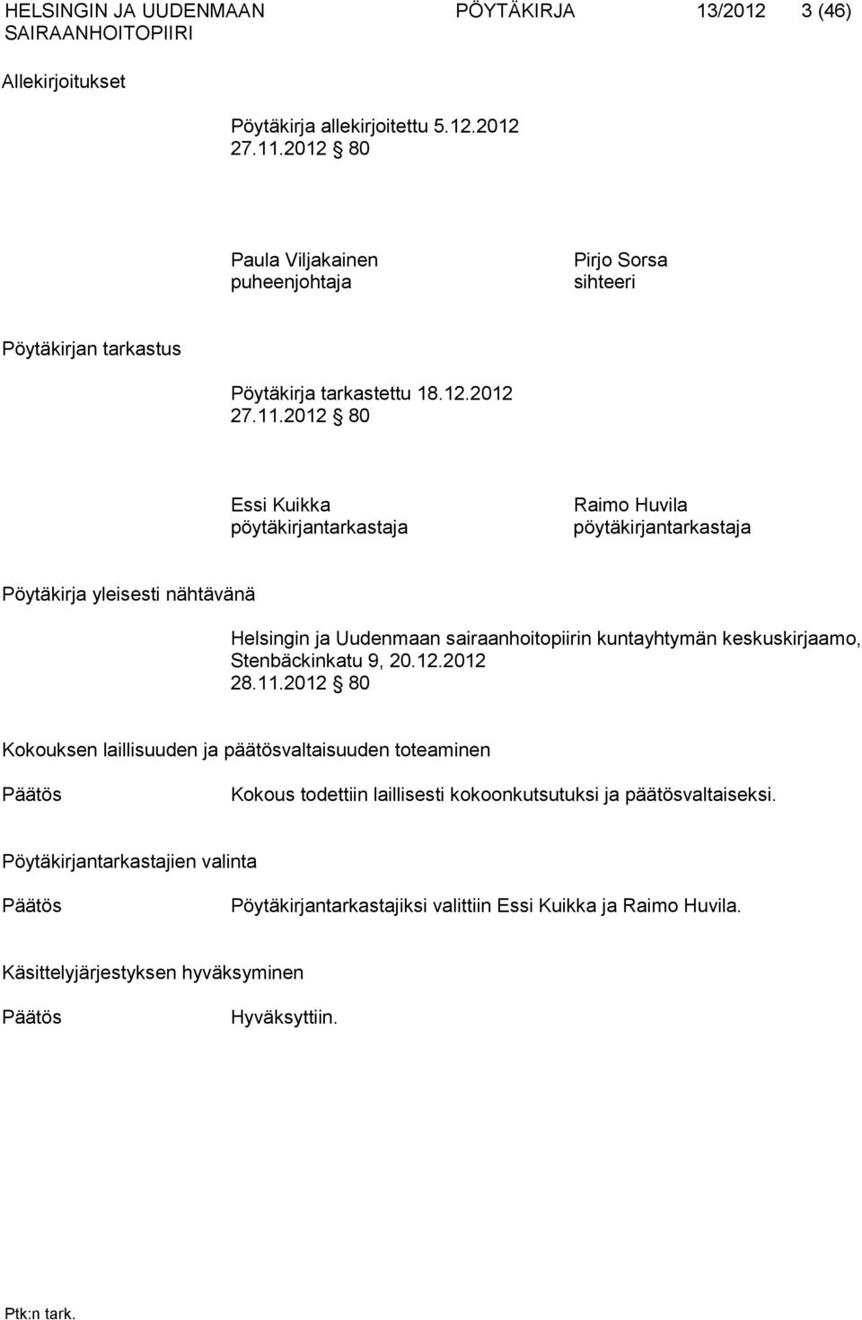 2012 80 Essi Kuikka pöytäkirjantarkastaja Raimo Huvila pöytäkirjantarkastaja Pöytäkirja yleisesti nähtävänä Helsingin ja Uudenmaan sairaanhoi topiirin kuntayhtymän keskuskirjaamo,