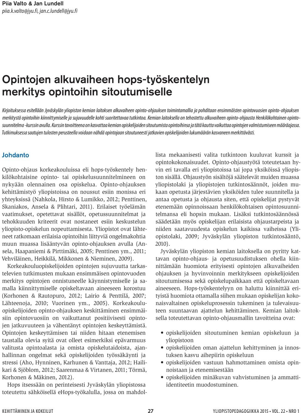 ensimmäisten opintovuosien opinto-ohjauksen merkitystä opintoihin kiinnittymiselle ja sujuvuudelle kohti suoritettavaa tutkintoa.