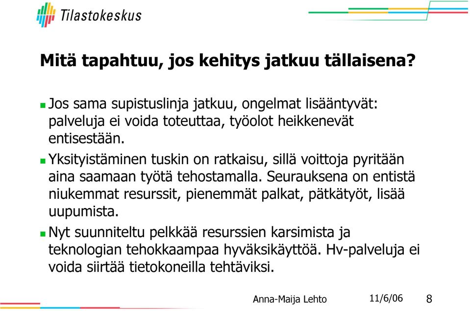 Yksityistäminen tuskin on ratkaisu, sillä voittoja pyritään aina saamaan työtä tehostamalla.