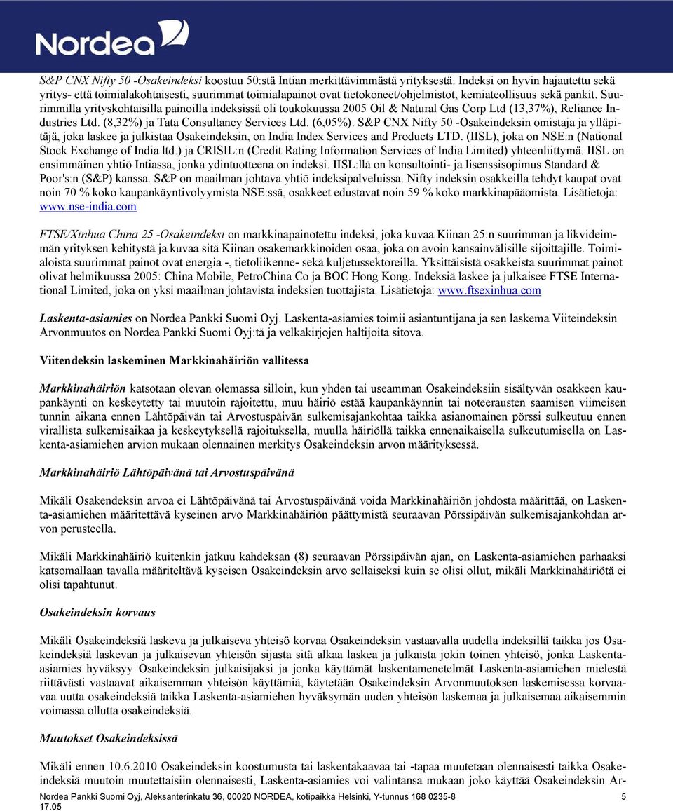 Suurimmilla yrityskohtaisilla painoilla indeksissä oli toukokuussa 2005 Oil & Natural Gas Corp Ltd (13,37%), Reliance Industries Ltd. (8,32%) ja Tata Consultancy Services Ltd. (6,05%).