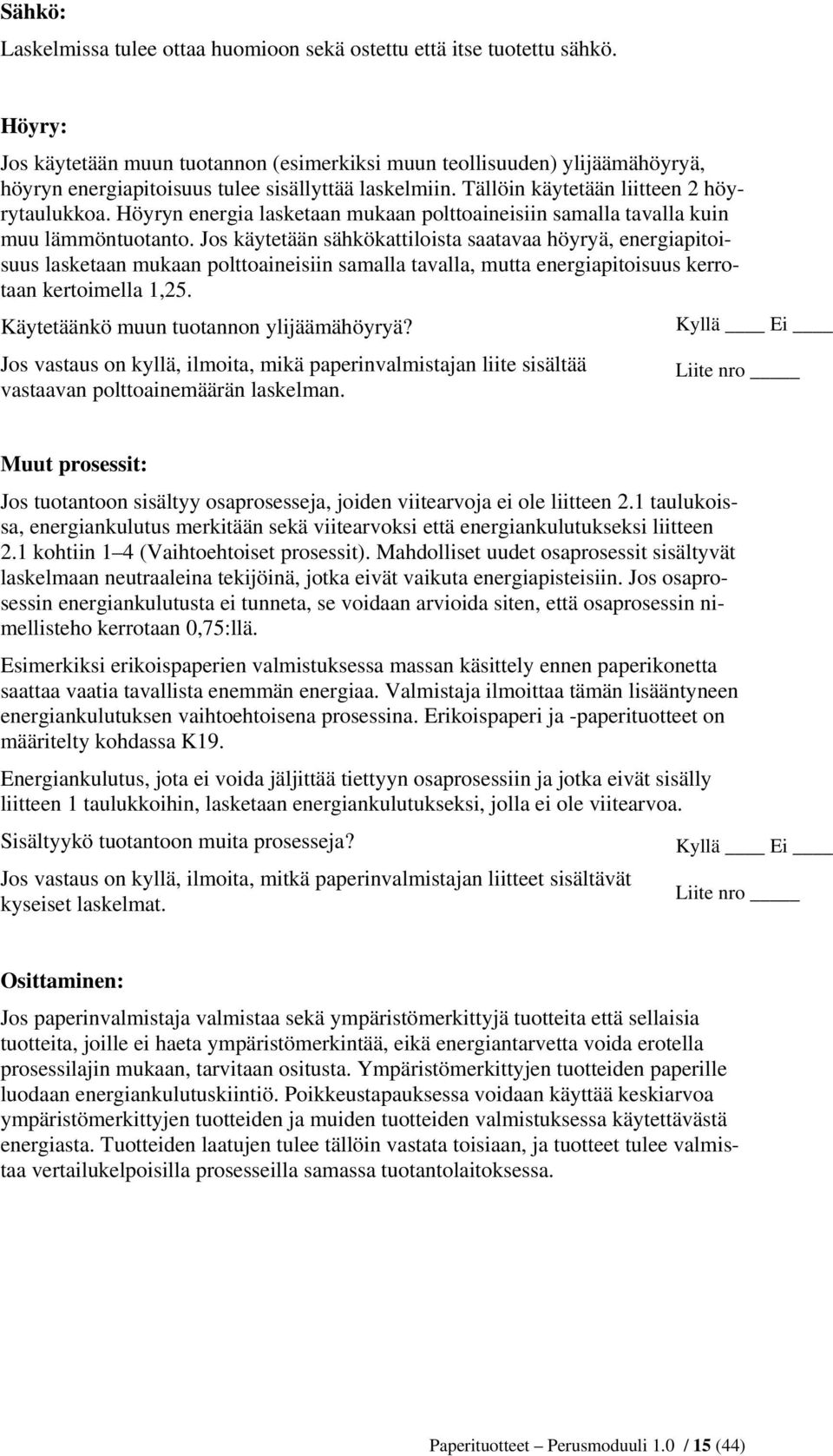 Höyryn energia lasketaan mukaan polttoaineisiin samalla tavalla kuin muu lämmöntuotanto.