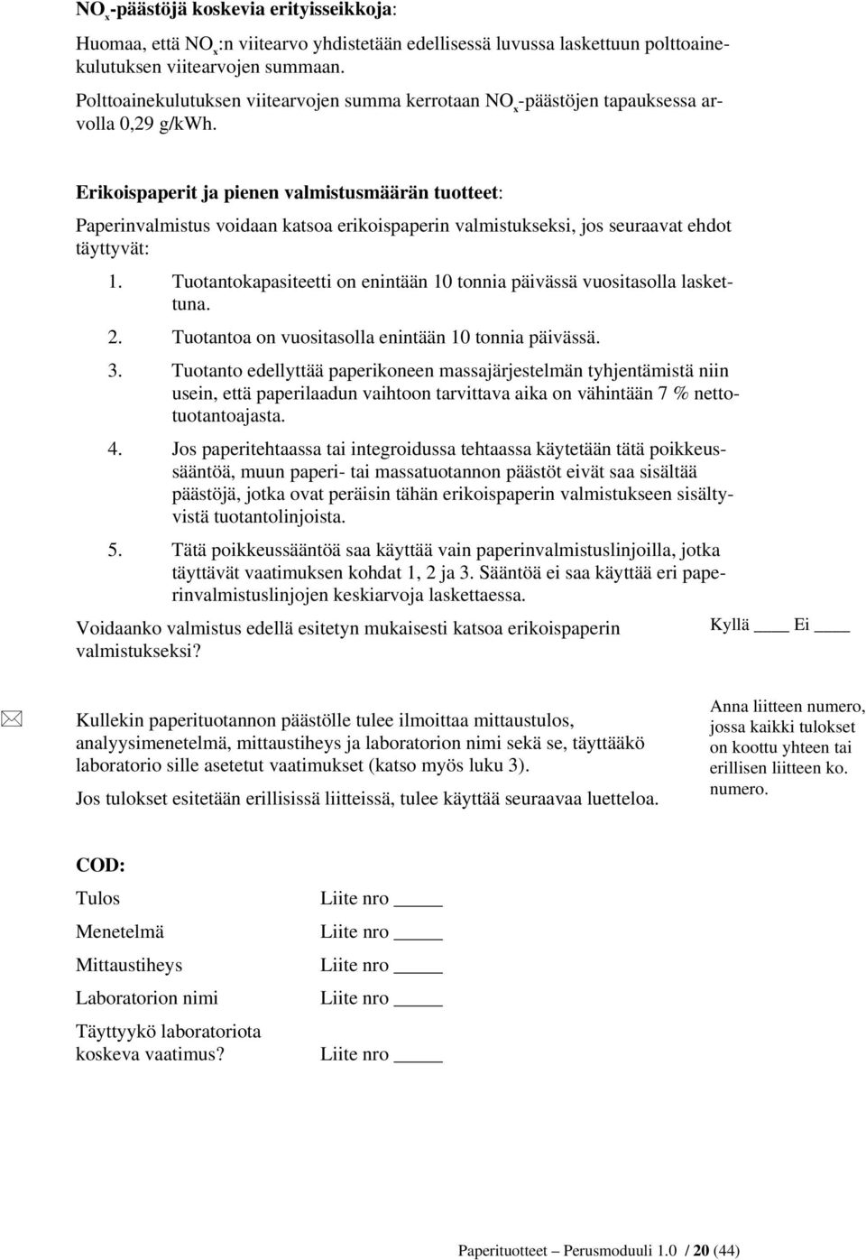 Erikoispaperit ja pienen valmistusmäärän tuotteet: Paperinvalmistus voidaan katsoa erikoispaperin valmistukseksi, jos seuraavat ehdot täyttyvät: 1.