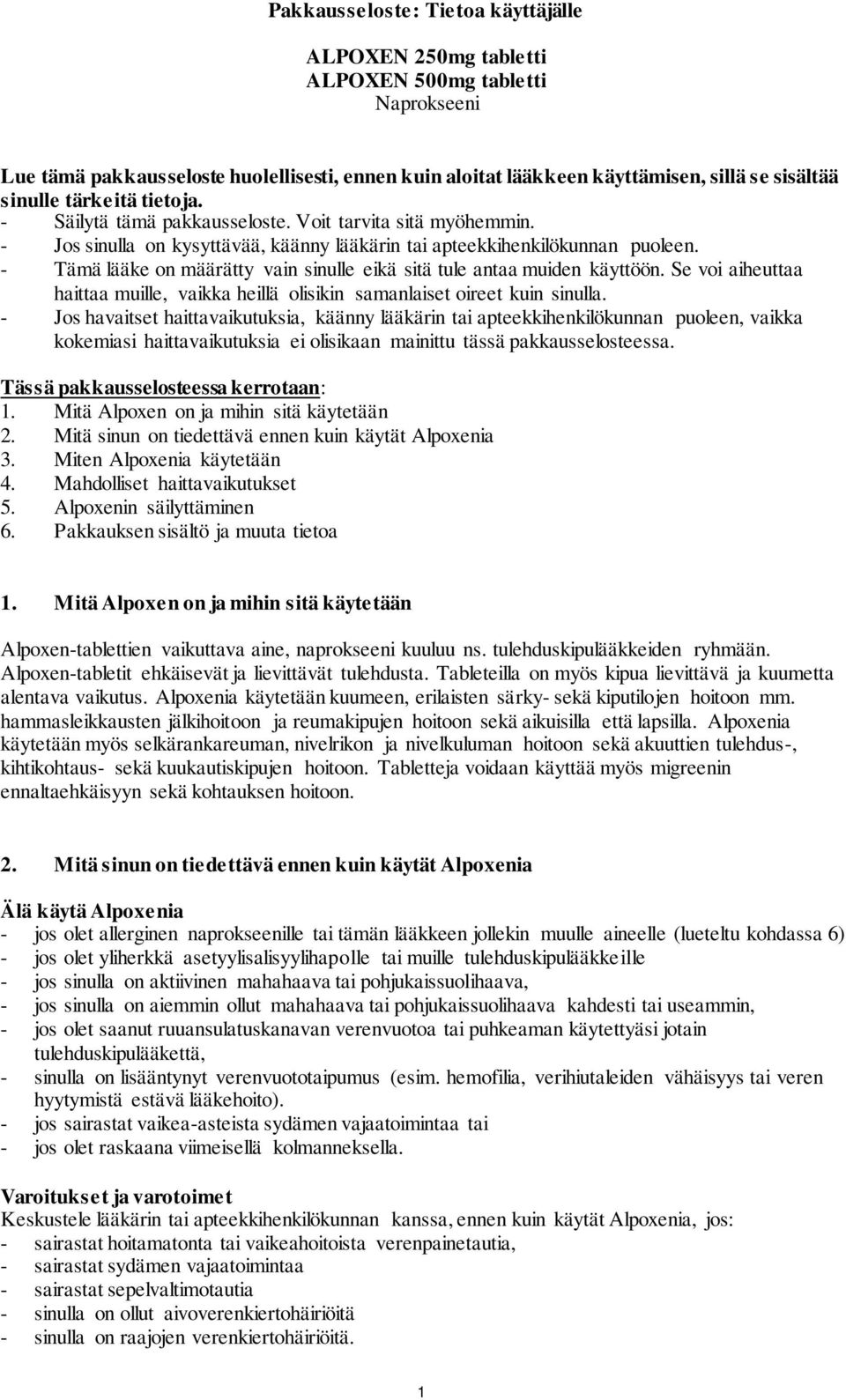 - Tämä lääke on määrätty vain sinulle eikä sitä tule antaa muiden käyttöön. Se voi aiheuttaa haittaa muille, vaikka heillä olisikin samanlaiset oireet kuin sinulla.