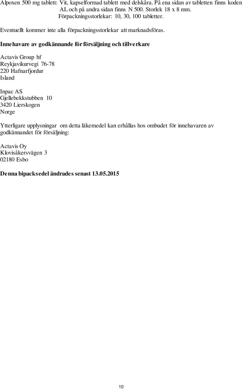 Innehavare av godkännande för försäljning och tillverkare Actavis Group hf Reykjavikurvegi 76-78 220 Hafnarfjordur Island Inpac AS Gjellebekkstubben 10 3420