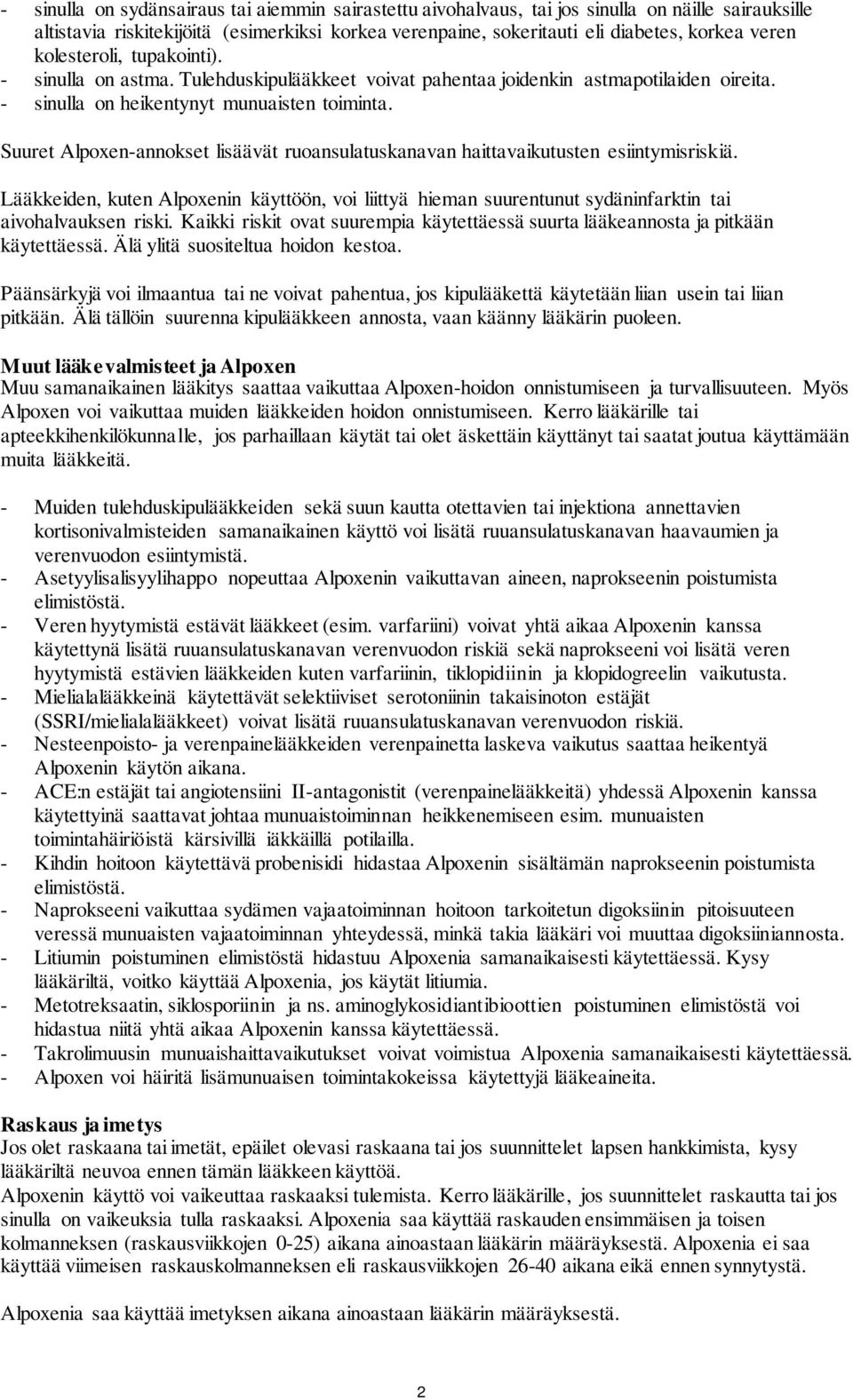 Suuret Alpoxen-annokset lisäävät ruoansulatuskanavan haittavaikutusten esiintymisriskiä. Lääkkeiden, kuten Alpoxenin käyttöön, voi liittyä hieman suurentunut sydäninfarktin tai aivohalvauksen riski.