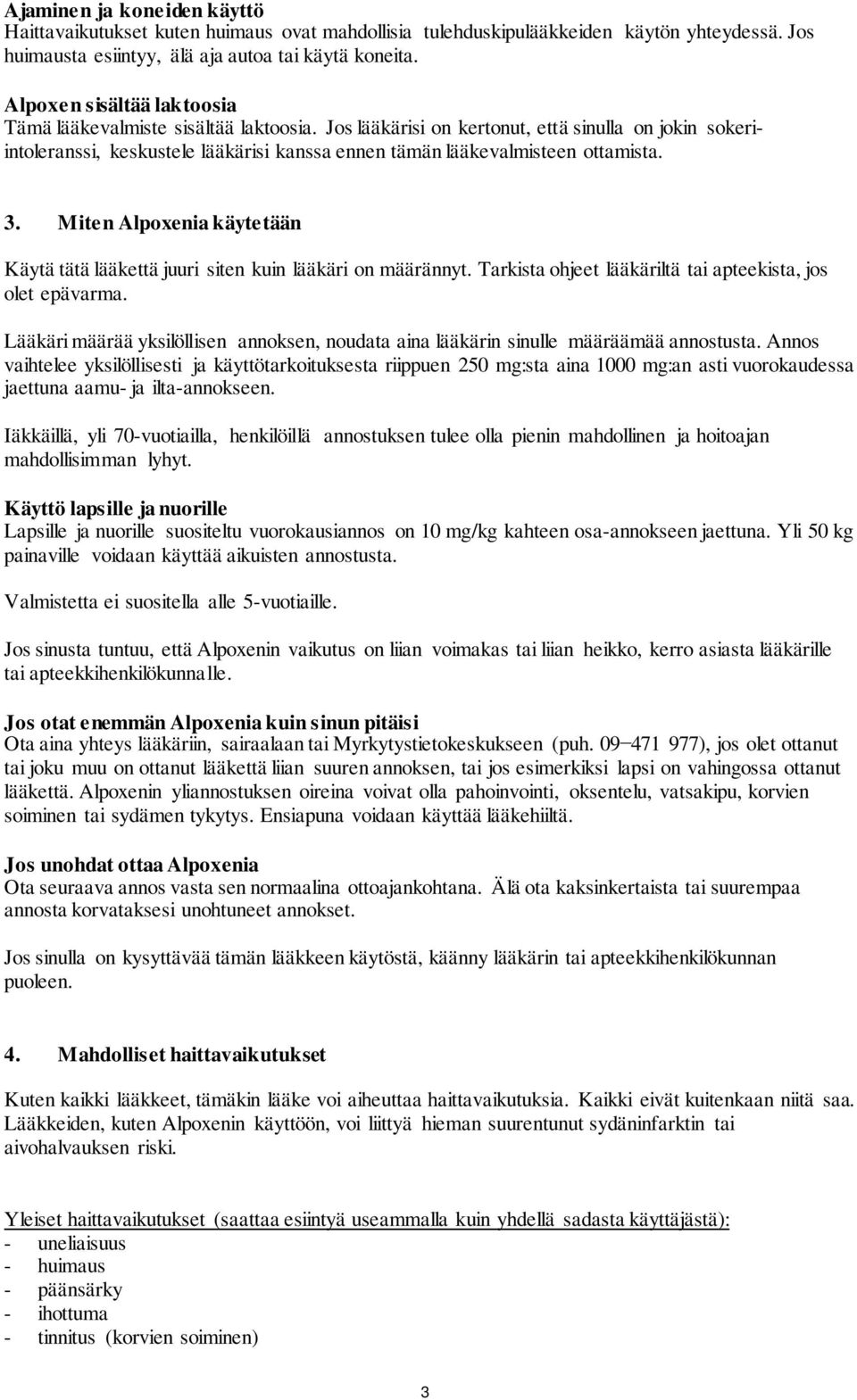 Jos lääkärisi on kertonut, että sinulla on jokin sokeriintoleranssi, keskustele lääkärisi kanssa ennen tämän lääkevalmisteen ottamista. 3.