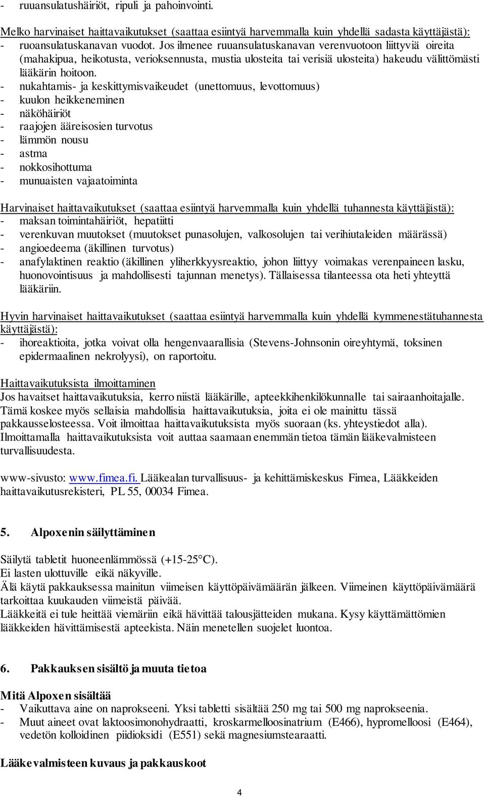 - nukahtamis- ja keskittymisvaikeudet (unettomuus, levottomuus) - kuulon heikkeneminen - näköhäiriöt - raajojen ääreisosien turvotus - lämmön nousu - astma - nokkosihottuma - munuaisten vajaatoiminta