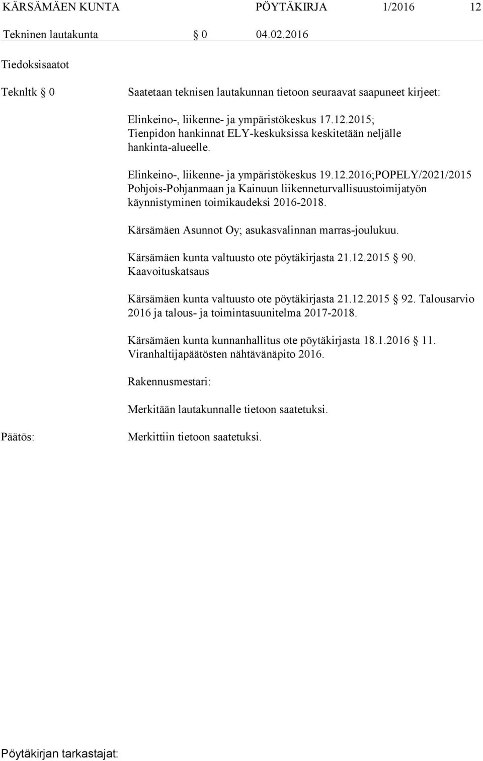 Kärsämäen Asunnot Oy; asukasvalinnan marras-joulukuu. Kärsämäen kunta valtuusto ote pöytäkirjasta 21.12.2015 90. Kaavoituskatsaus Kärsämäen kunta valtuusto ote pöytäkirjasta 21.12.2015 92.