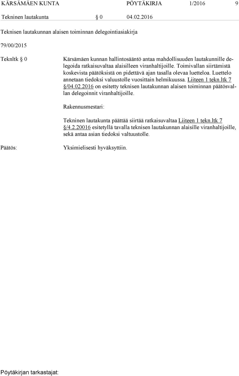 Luettelo an ne taan tiedoksi valuustolle vuosittain helmikuussa. Liiteen 1 tekn.ltk 7 /04.02.