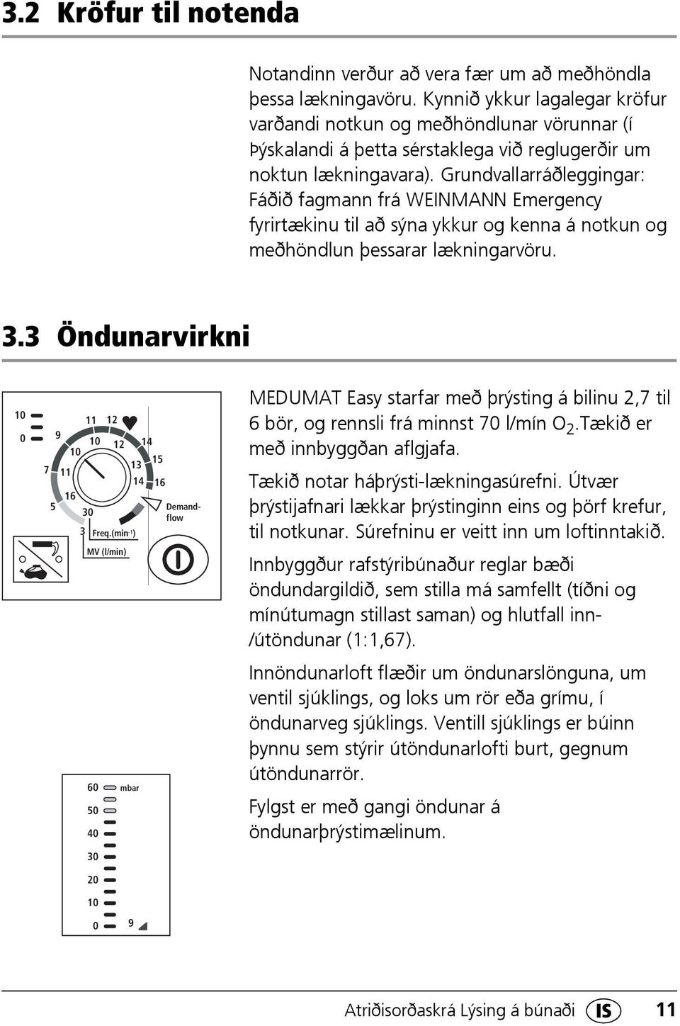 Grundvallarráðleggingar: Fáðið fagmann frá WEINMANN Emergency fyrirtækinu til að sýna ykkur og kenna á notkun og meðhöndlun þessarar lækningarvöru. 3.