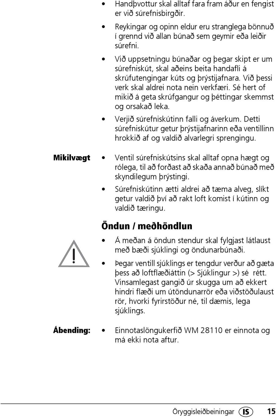 Sé hert of mikið á geta skrúfgangur og þéttingar skemmst og orsakað leka. Verjið súrefniskútinn falli og áverkum.