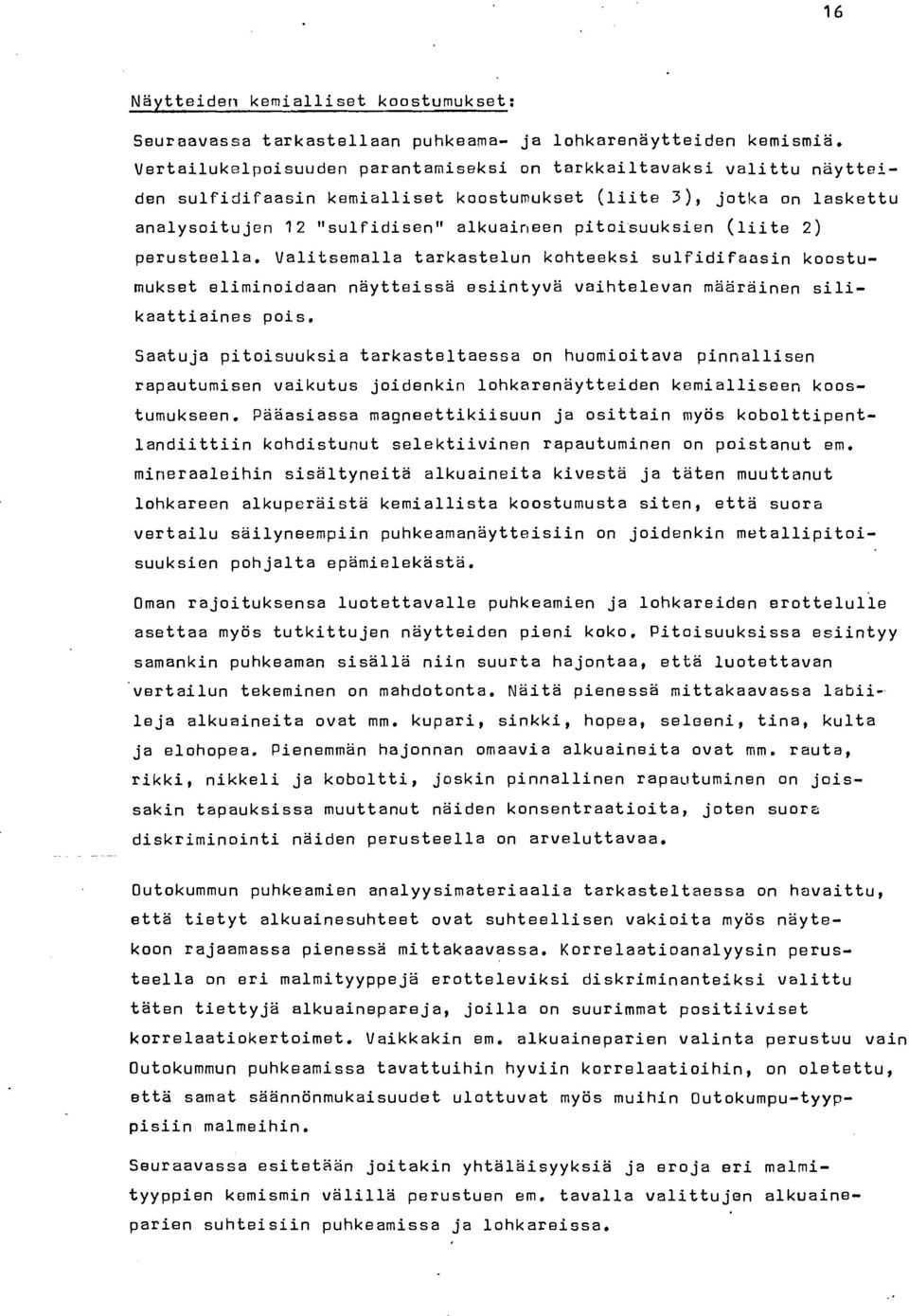 (liite 2) perusteella. Valitsemalla tarkastelun kohteeksi sulfidifaasin koostumukset eliminoidaan näytteissä esiintyvä vaihtelevan maarainen silikaattiaines pois.