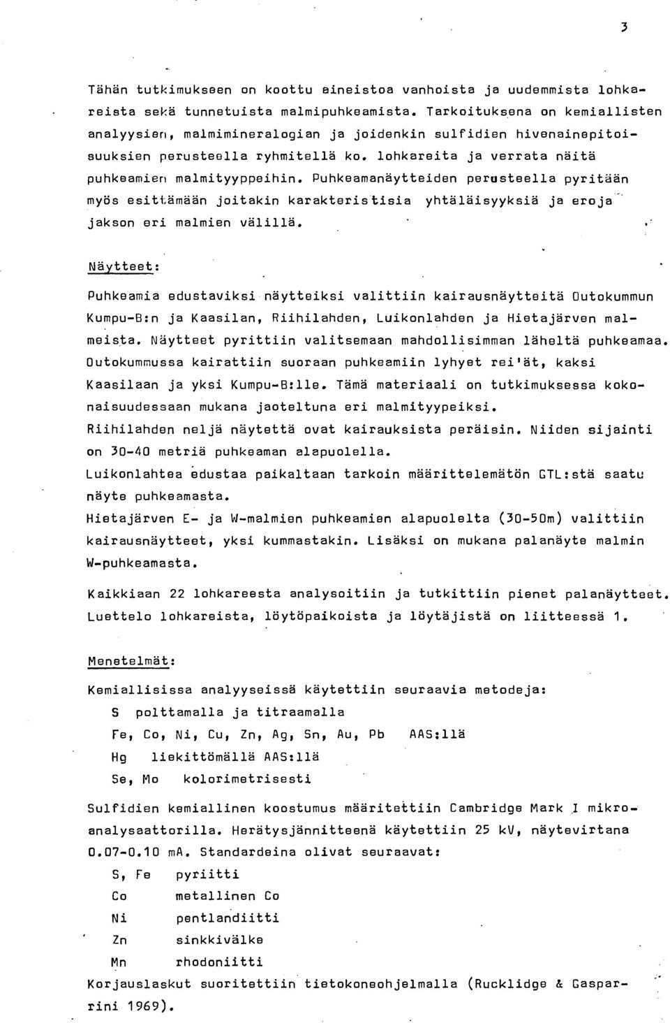 Puhkeamanäytteiden perusteella pyritiän myös esitt,amaän joitakin karakteristisia yhtäläisyyksiä ja eroja jakson eri malmien välillä.