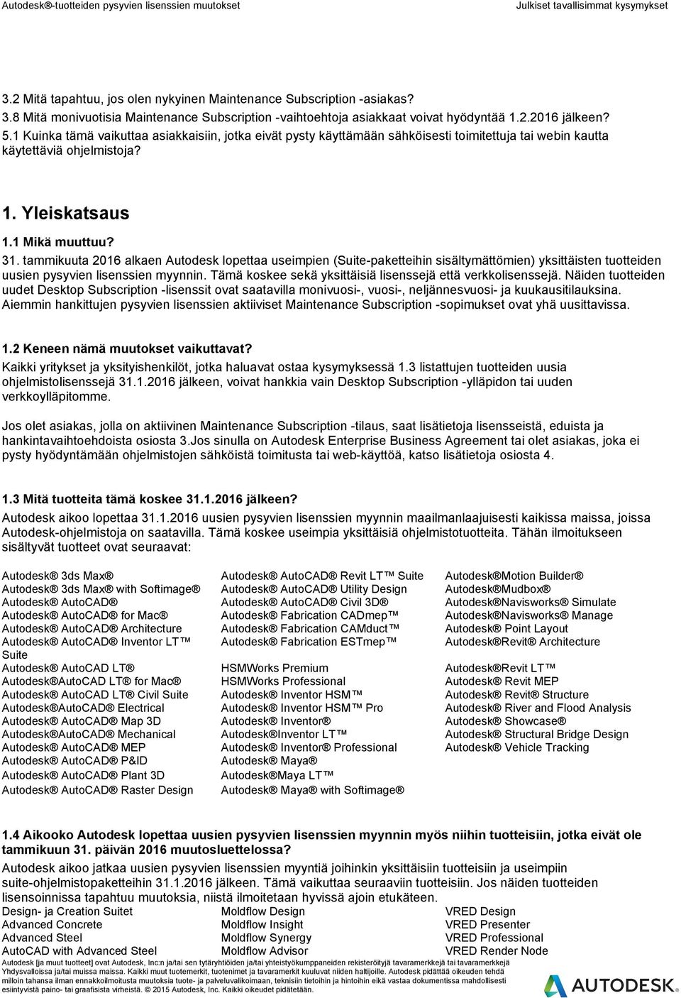 tammikuuta 2016 alkaen Autodesk lopettaa useimpien (Suite-paketteihin sisältymättömien) yksittäisten tuotteiden uusien pysyvien lisenssien myynnin.