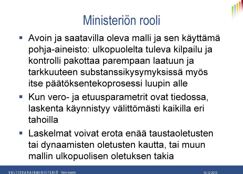 alle Kun vero- ja etuusparametrit ovat tiedossa, laskenta käynnistyy välittömästi kaikilla eri tahoilla Laskelmat