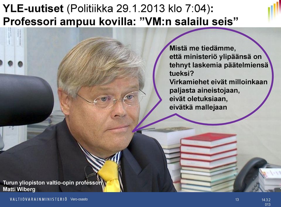 että ministeriö ylipäänsä on tehnyt laskemia päätelmiensä tueksi?