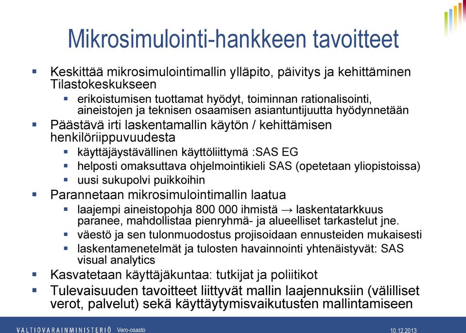 ohjelmointikieli SAS (opetetaan yliopistoissa) uusi sukupolvi puikkoihin Parannetaan mikrosimulointimallin laatua laajempi aineistopohja 800 000 ihmistä laskentatarkkuus paranee, mahdollistaa