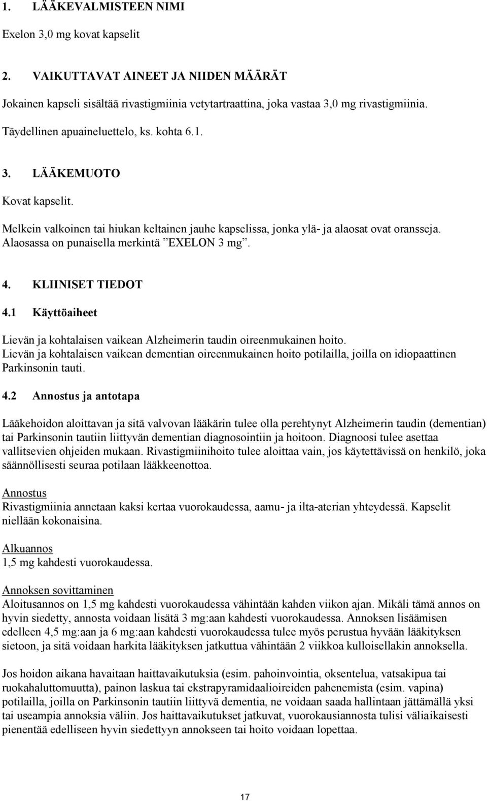 Alaosassa on punaisella merkintä EXELON 3 mg. 4. KLIINISET TIEDOT 4.1 Käyttöaiheet Lievän ja kohtalaisen vaikean Alzheimerin taudin oireenmukainen hoito.