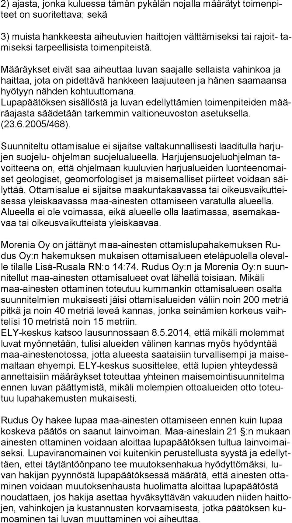 Lupapäätöksen sisällöstä ja luvan edellyttämien toimenpiteiden määrä ajas ta säädetään tarkemmin valtioneuvoston asetuksella. (23.6.2005/468).