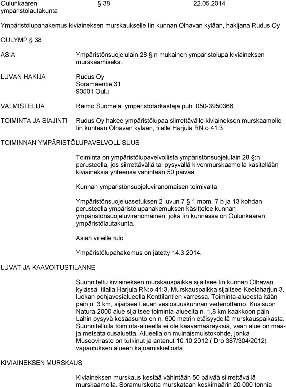 murskaamiseksi. Rudus Oy Soramäentie 31 90501 Oulu VALMISTELIJA Raimo Suomela, ympäristötarkastaja puh. 050-3950366.