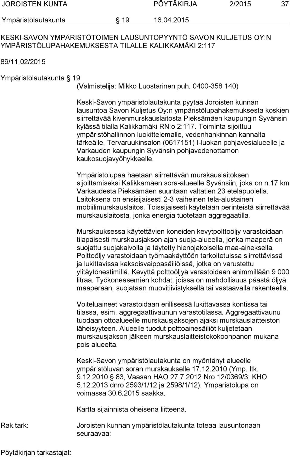 0400-358 140) Keski-Savon ympäristölautakunta pyytää Joroisten kunnan lausuntoa Savon Kuljetus Oy:n ympäristölupahakemuksesta koskien siirrettävää kivenmurskauslaitosta Pieksämäen kaupungin Syvänsin