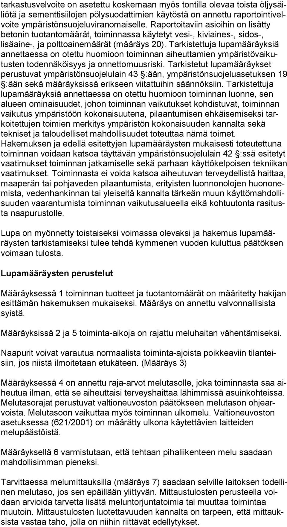 Tar kis tet tu ja lu pa mää räyk siä annettaessa on otettu huo mi oon toiminnan ai heut ta mien ym pä ris tö vai kutus ten todennäköisyys ja on net to muus ris ki.