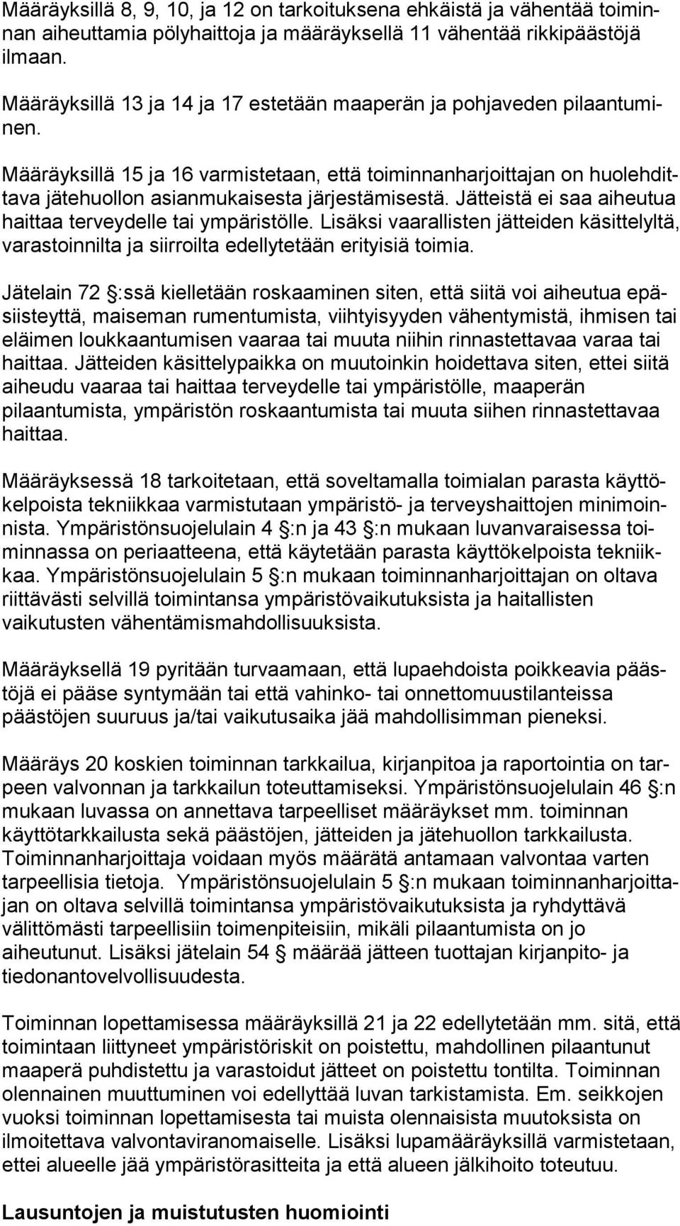 Määräyksillä 15 ja 16 varmistetaan, että toiminnanharjoittajan on huo leh ditta va jätehuollon asianmukaisesta järjestämisestä. Jätteistä ei saa ai heu tua haittaa terveydelle tai ympäristölle.