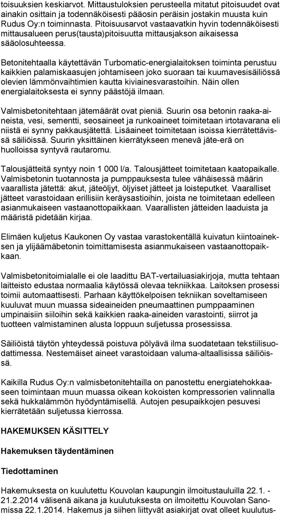 Betonitehtaalla käytettävän Turbomatic-energialaitoksen toiminta pe rus tuu kaikkien palamiskaasujen johtamiseen joko suoraan tai kuu ma ve si säi liös sä olevien läm mön vaih ti mien kautta