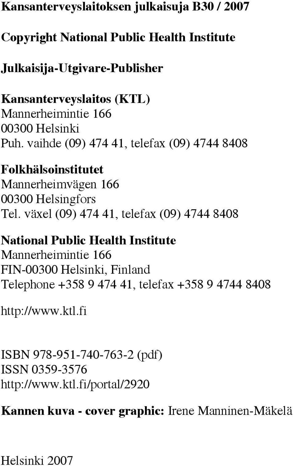 växel (9) 474 41, telefax (9) 4744 88 National Public Health Institute Mannerheimintie 166 FIN- Helsinki, Finland Telephone +358 9 474 41,