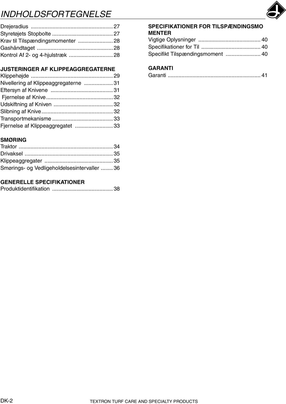 .. 32 Slibning af Knive... 32 Transportmekanisme... 33 Fjernelse af Klippeaggregatet... 33 SPECIFIKATIONER FOR TILSPÆNDINGSMO MENTER Vigtige Oplysninger... 40 Specifikationer for Til.