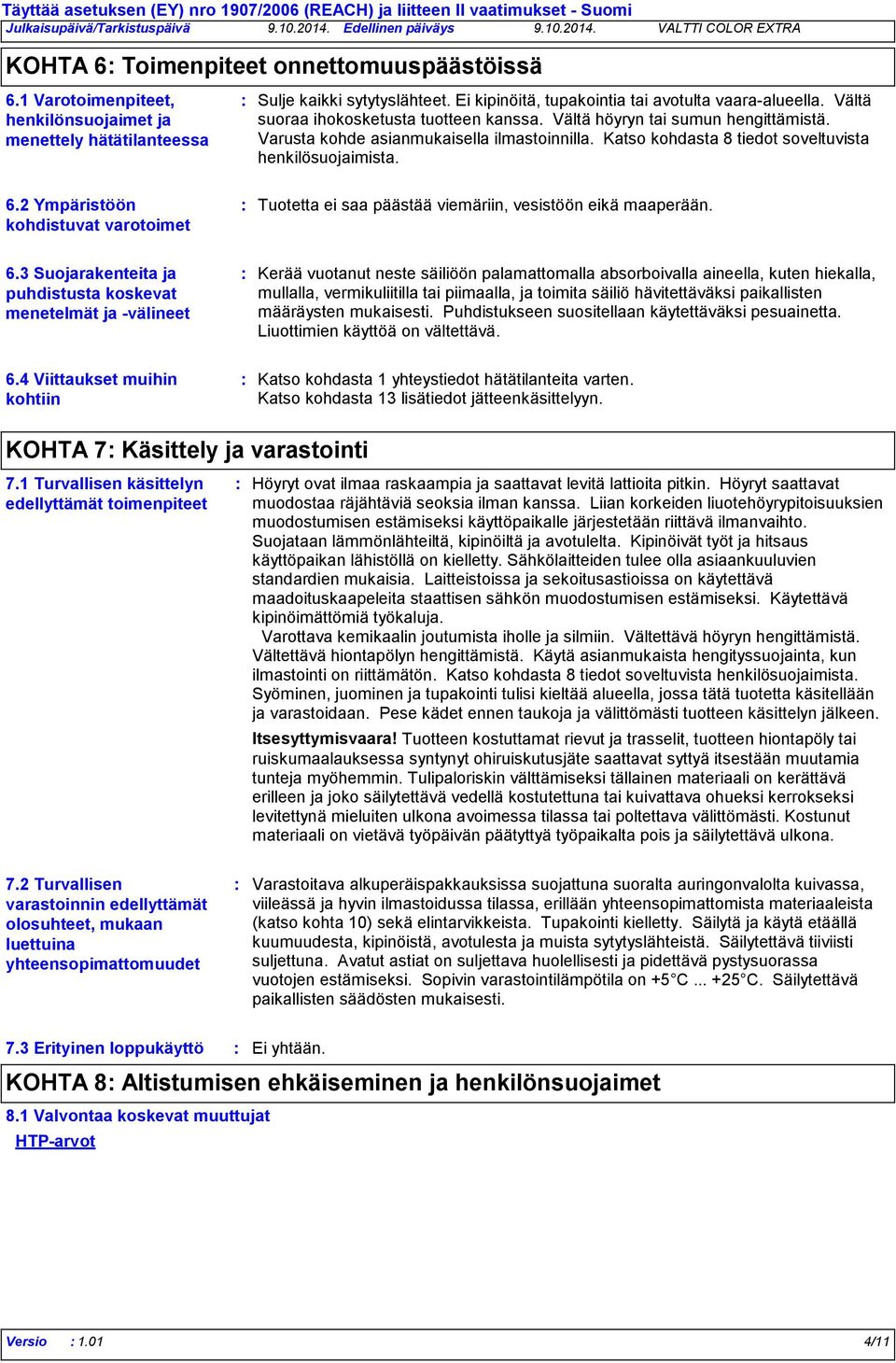 Katso kohdasta 8 tiedot soveltuvista henkilösuojaimista. 6.