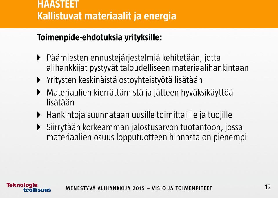 Materiaalien kierrättämistä ja jätteen hyväksikäyttöä lisätään Hankintoja suunnataan uusille toimittajille ja