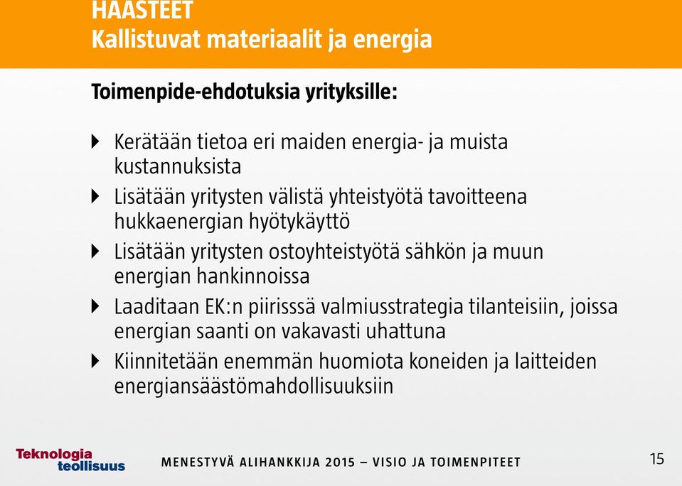 ostoyhteistyötä sähkön ja muun energian hankinnoissa Laaditaan EK:n piirisssä valmiusstrategia tilanteisiin, joissa