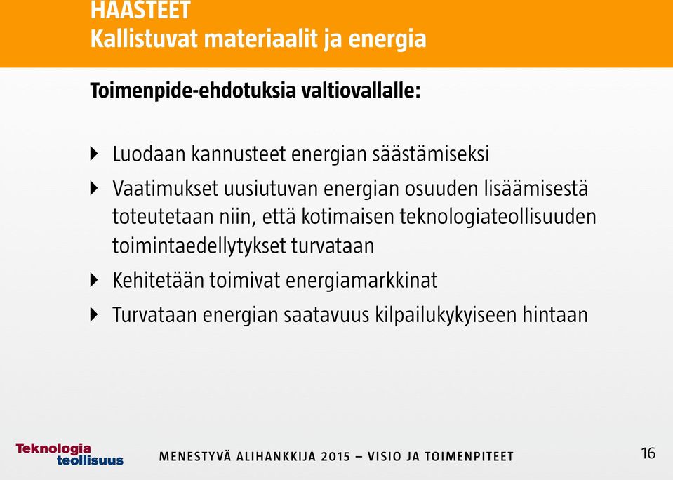 toteutetaan niin, että kotimaisen teknologiateollisuuden toimintaedellytykset turvataan