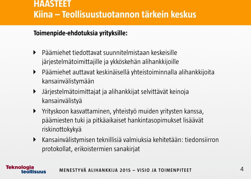 Järjestelmätoimittajat ja alihankkijat selvittävät keinoja kansainvälistyä Yrityskoon kasvattaminen, yhteistyö muiden yritysten kanssa, päämiesten