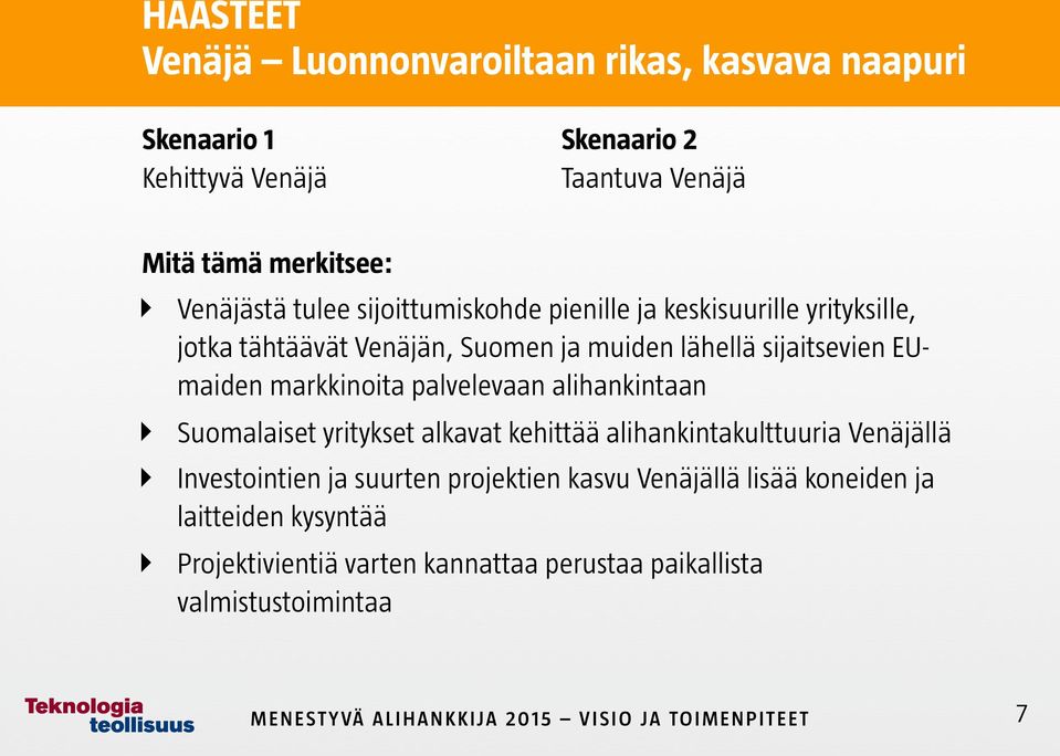 markkinoita palvelevaan alihankintaan Suomalaiset yritykset alkavat kehittää alihankintakulttuuria Venäjällä Investointien ja suurten