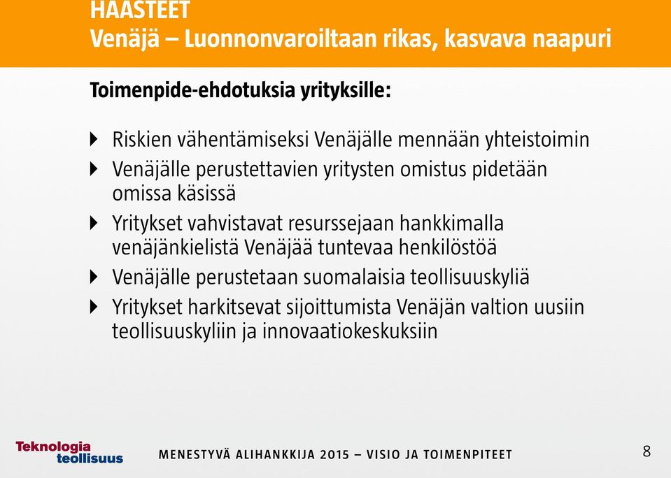 vahvistavat resurssejaan hankkimalla venäjänkielistä Venäjää tuntevaa henkilöstöä Venäjälle perustetaan